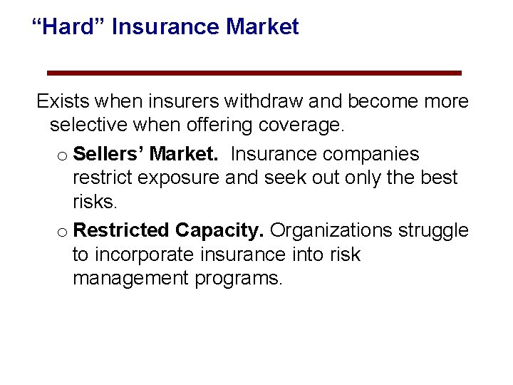“Hard” Insurance Market Exists when insurers withdraw and become more selective when offering coverage.