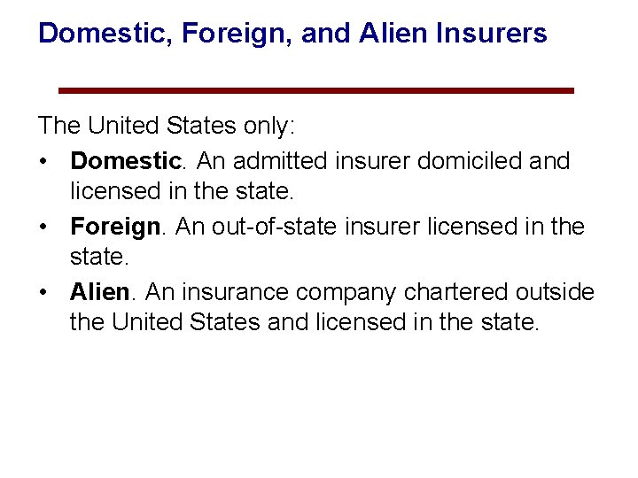 Domestic, Foreign, and Alien Insurers The United States only: • Domestic. An admitted insurer