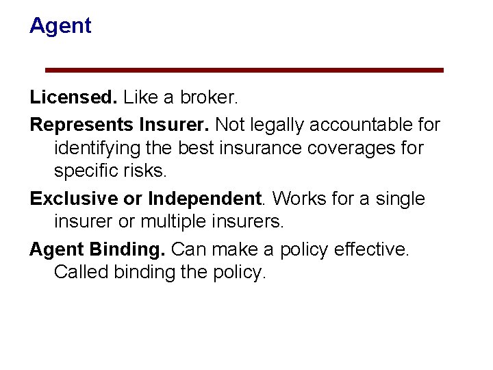 Agent Licensed. Like a broker. Represents Insurer. Not legally accountable for identifying the best