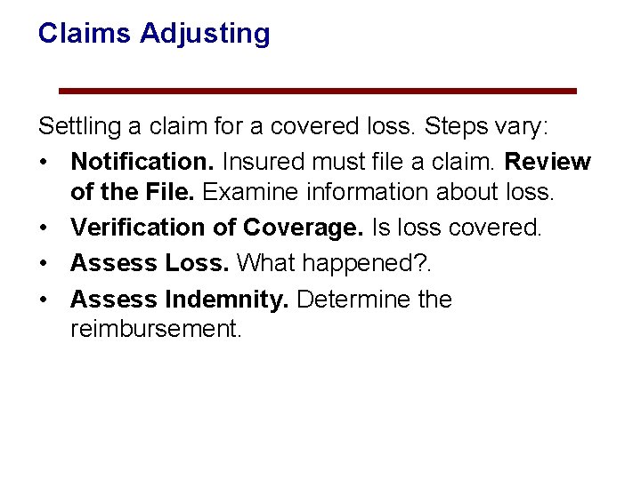 Claims Adjusting Settling a claim for a covered loss. Steps vary: • Notification. Insured