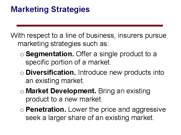 Marketing Strategies With respect to a line of business, insurers pursue marketing strategies such