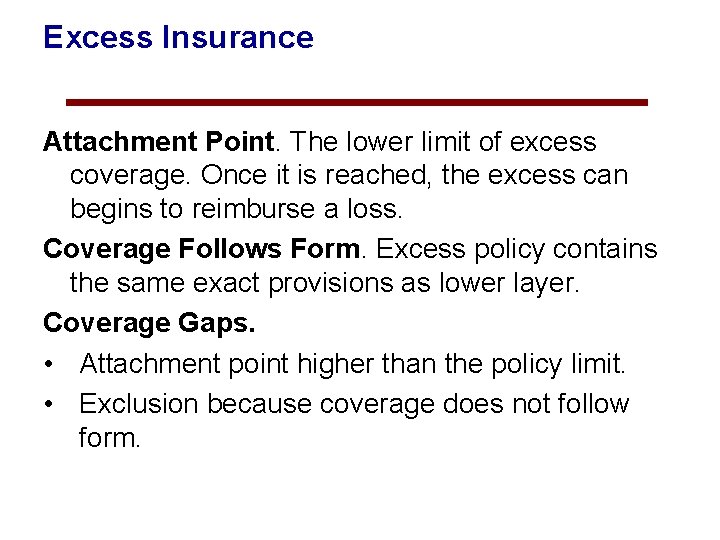 Excess Insurance Attachment Point. The lower limit of excess coverage. Once it is reached,