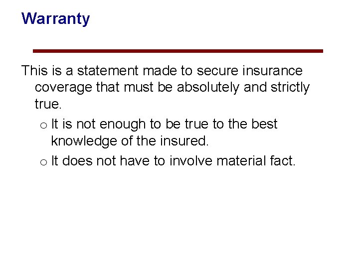Warranty This is a statement made to secure insurance coverage that must be absolutely