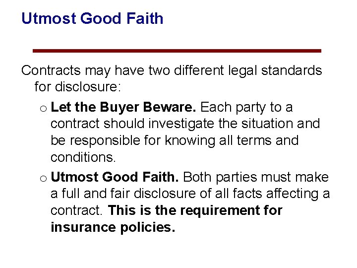 Utmost Good Faith Contracts may have two different legal standards for disclosure: o Let