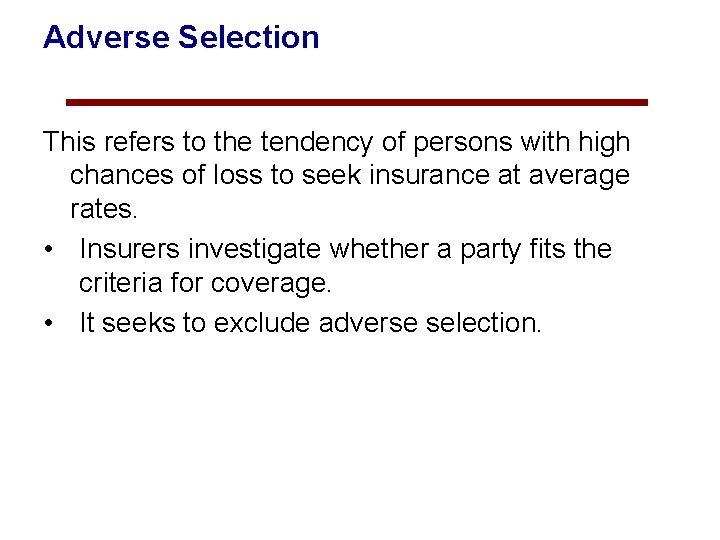 Adverse Selection This refers to the tendency of persons with high chances of loss
