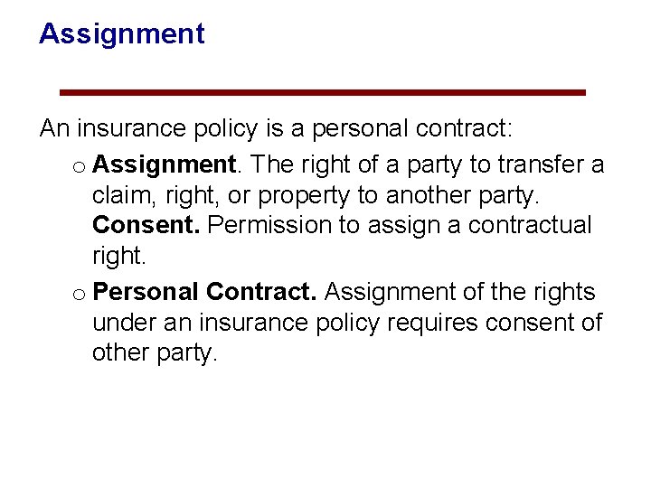 Assignment An insurance policy is a personal contract: o Assignment. The right of a