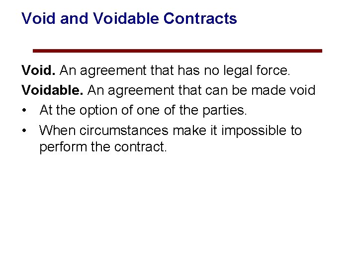 Void and Voidable Contracts Void. An agreement that has no legal force. Voidable. An