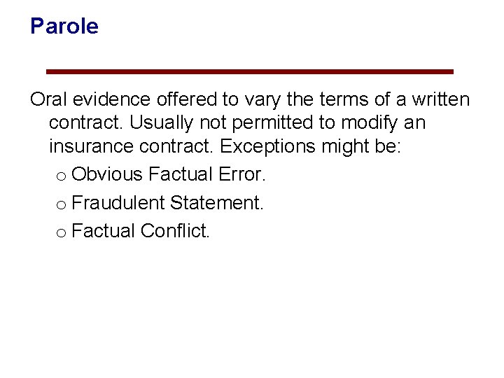 Parole Oral evidence offered to vary the terms of a written contract. Usually not