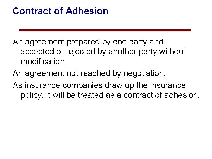 Contract of Adhesion An agreement prepared by one party and accepted or rejected by
