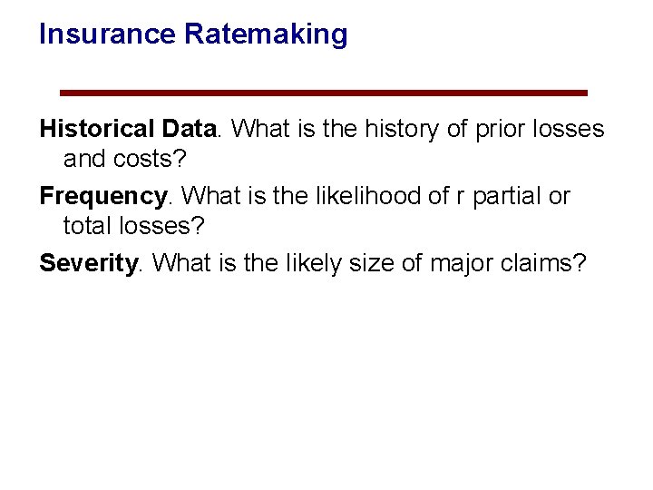 Insurance Ratemaking Historical Data. What is the history of prior losses and costs? Frequency.