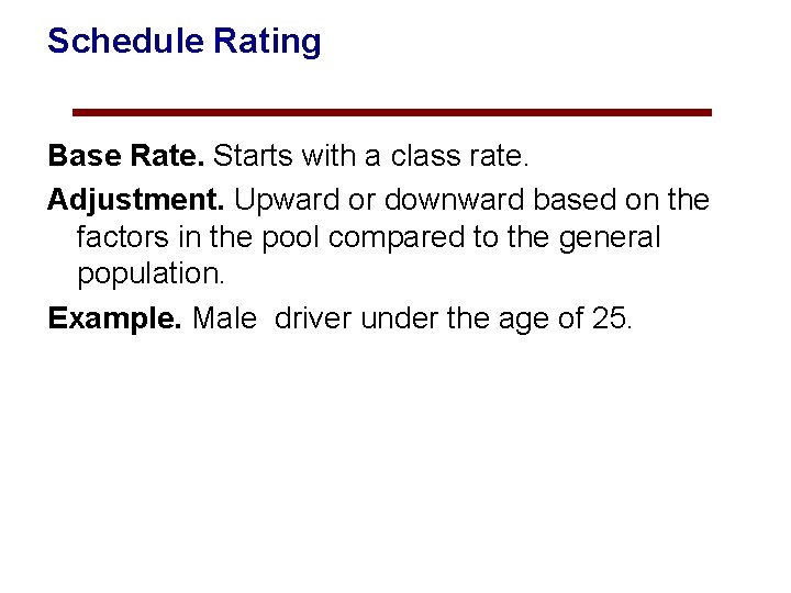 Schedule Rating Base Rate. Starts with a class rate. Adjustment. Upward or downward based