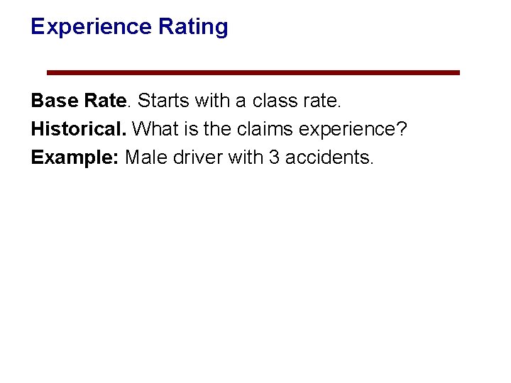 Experience Rating Base Rate. Starts with a class rate. Historical. What is the claims