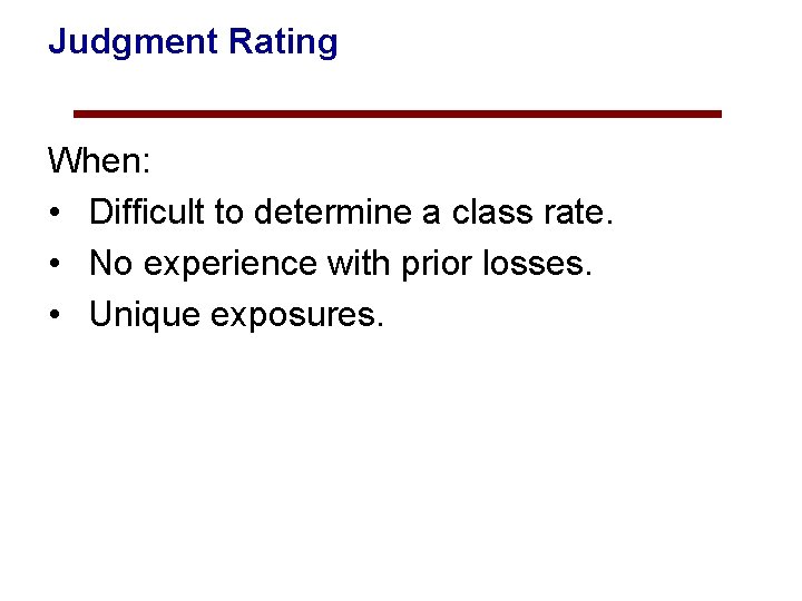 Judgment Rating When: • Difficult to determine a class rate. • No experience with