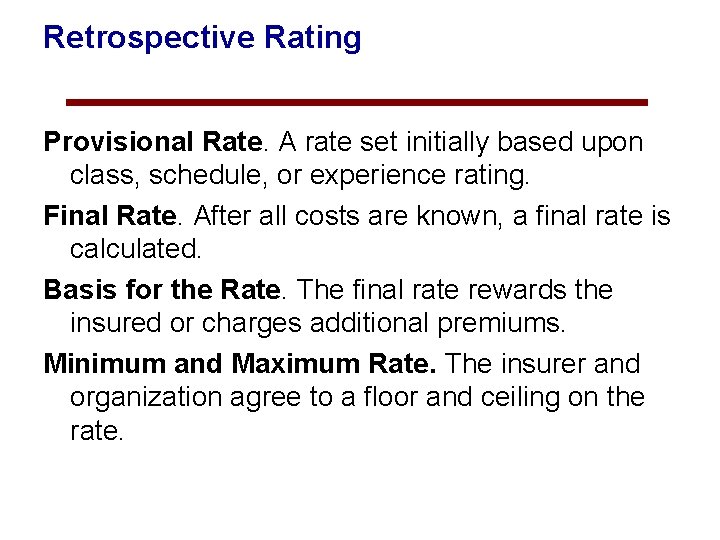 Retrospective Rating Provisional Rate. A rate set initially based upon class, schedule, or experience