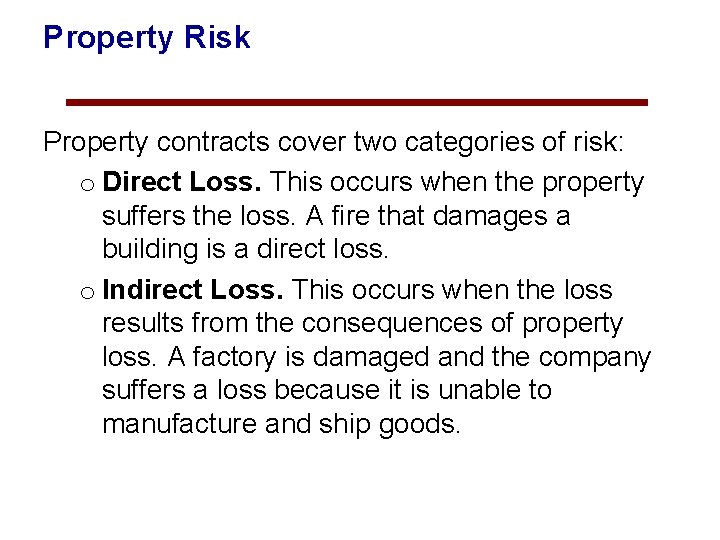 Property Risk Property contracts cover two categories of risk: o Direct Loss. This occurs