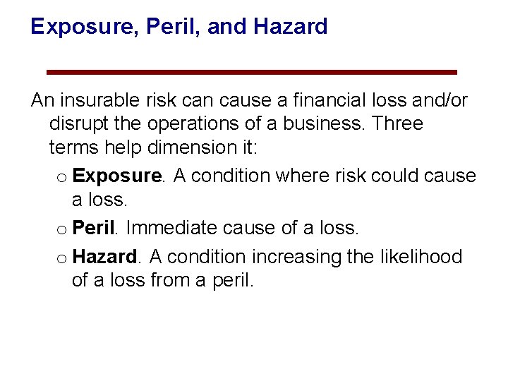 Exposure, Peril, and Hazard An insurable risk can cause a financial loss and/or disrupt