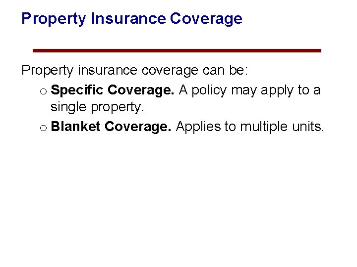 Property Insurance Coverage Property insurance coverage can be: o Specific Coverage. A policy may