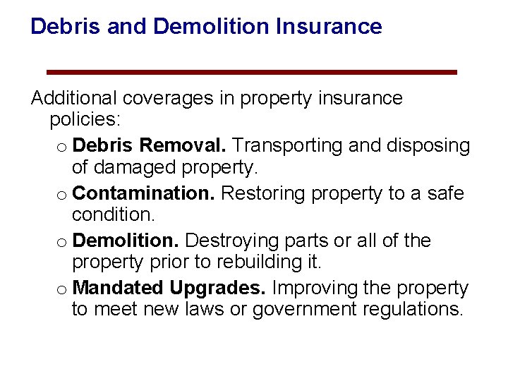Debris and Demolition Insurance Additional coverages in property insurance policies: o Debris Removal. Transporting