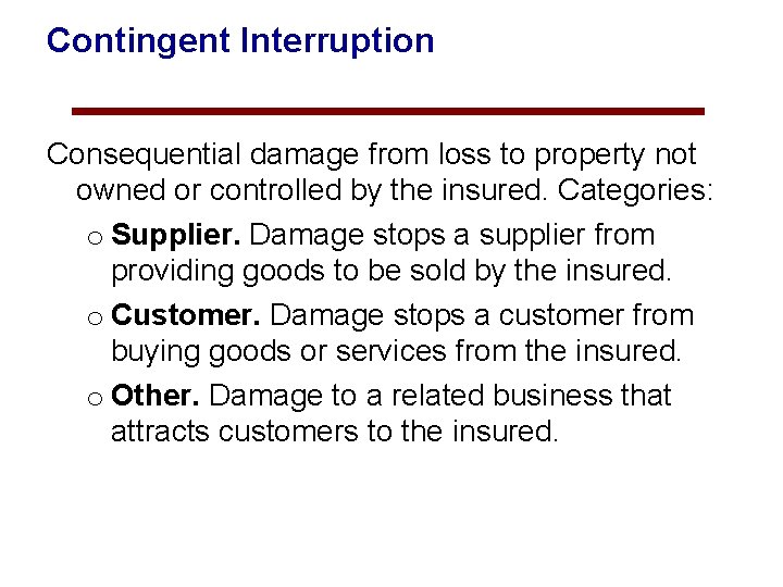 Contingent Interruption Consequential damage from loss to property not owned or controlled by the