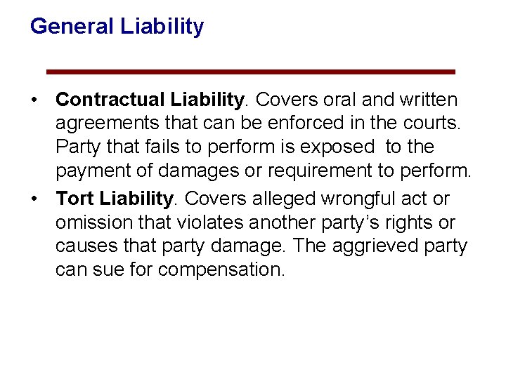 General Liability • Contractual Liability. Covers oral and written agreements that can be enforced