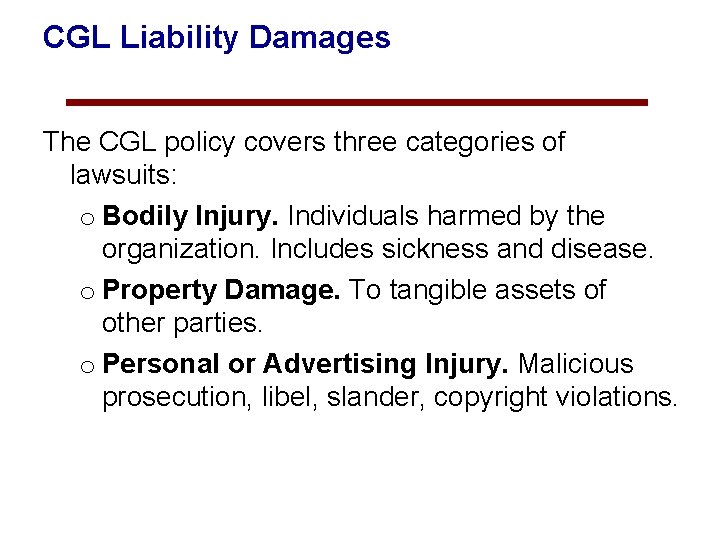 CGL Liability Damages The CGL policy covers three categories of lawsuits: o Bodily Injury.