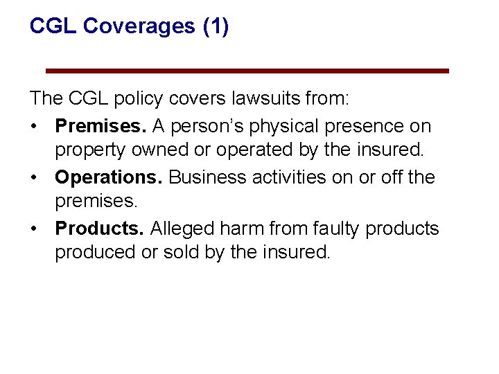 CGL Coverages (1) The CGL policy covers lawsuits from: • Premises. A person’s physical