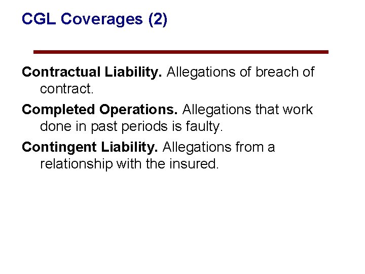 CGL Coverages (2) Contractual Liability. Allegations of breach of contract. Completed Operations. Allegations that