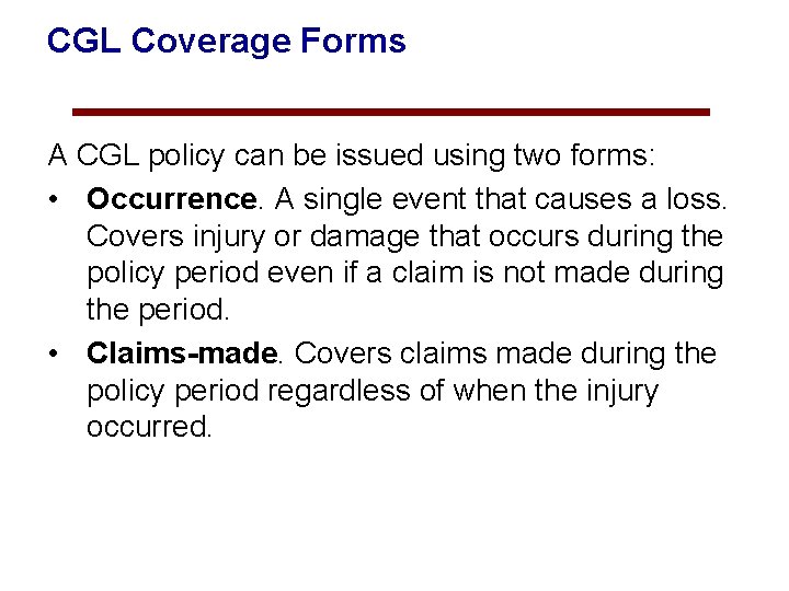CGL Coverage Forms A CGL policy can be issued using two forms: • Occurrence.