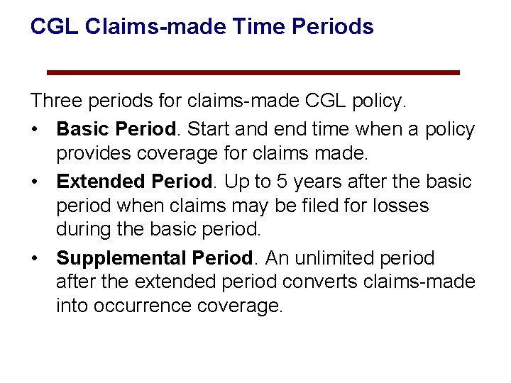 CGL Claims-made Time Periods Three periods for claims-made CGL policy. • Basic Period. Start