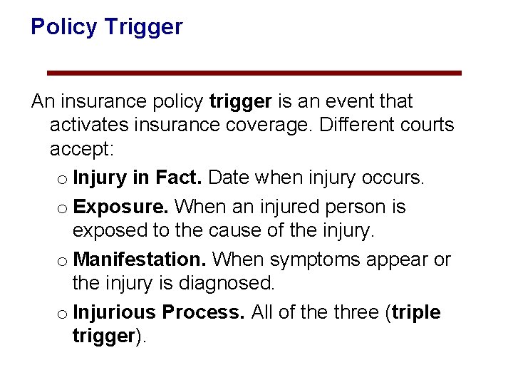 Policy Trigger An insurance policy trigger is an event that activates insurance coverage. Different