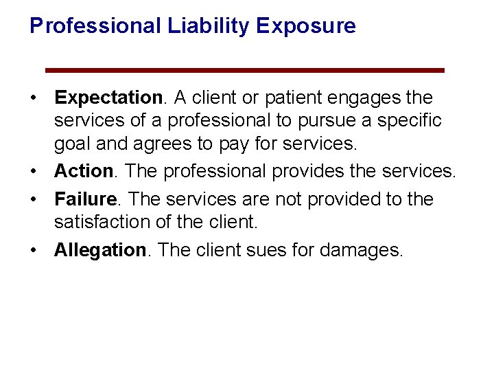 Professional Liability Exposure • Expectation. A client or patient engages the services of a