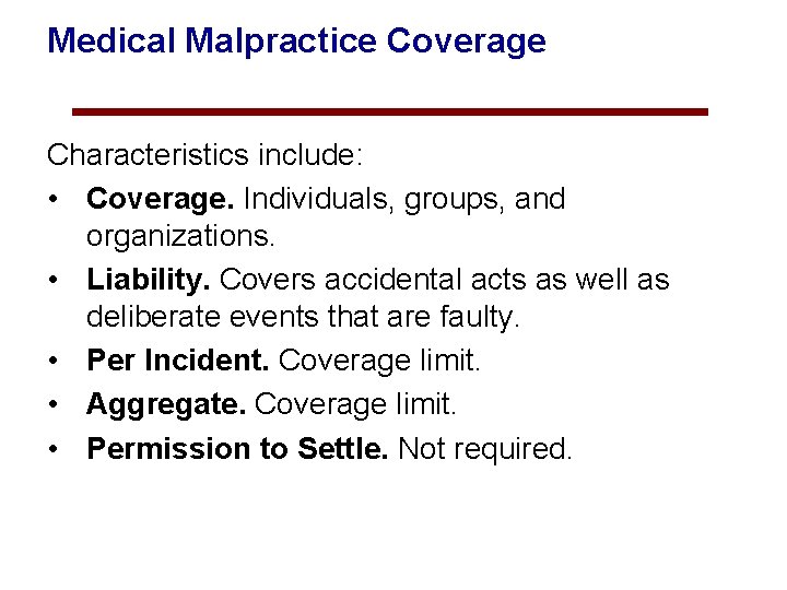 Medical Malpractice Coverage Characteristics include: • Coverage. Individuals, groups, and organizations. • Liability. Covers