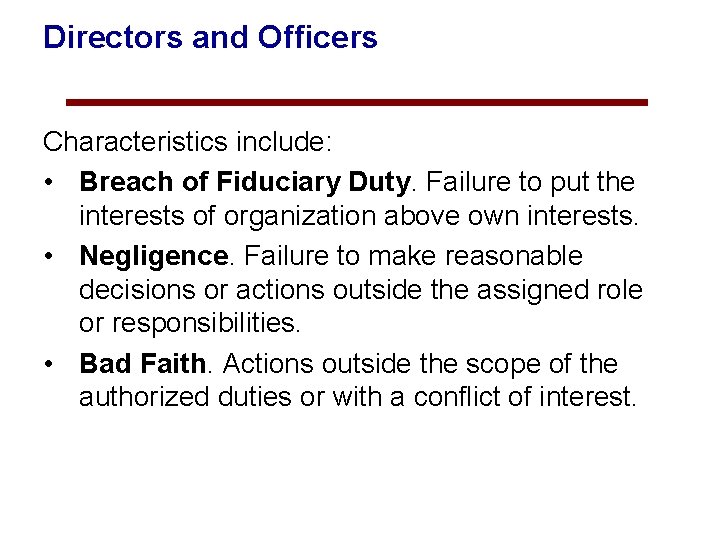 Directors and Officers Characteristics include: • Breach of Fiduciary Duty. Failure to put the