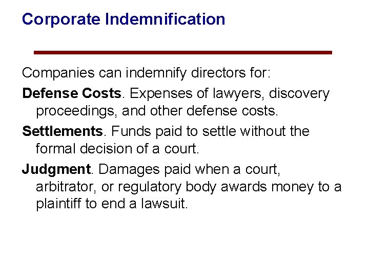 Corporate Indemnification Companies can indemnify directors for: Defense Costs. Expenses of lawyers, discovery proceedings,