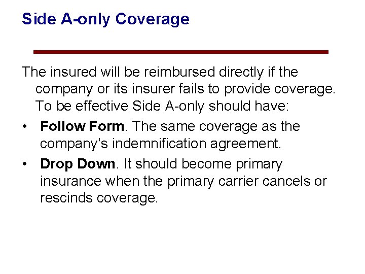 Side A-only Coverage The insured will be reimbursed directly if the company or its