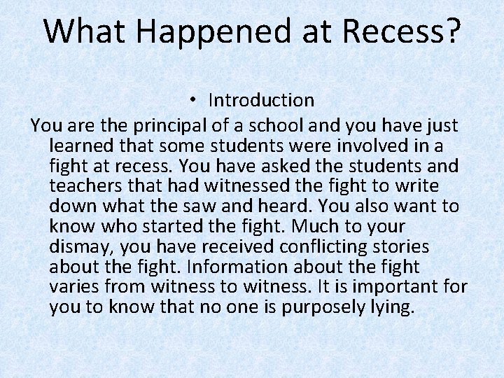 What Happened at Recess? • Introduction You are the principal of a school and