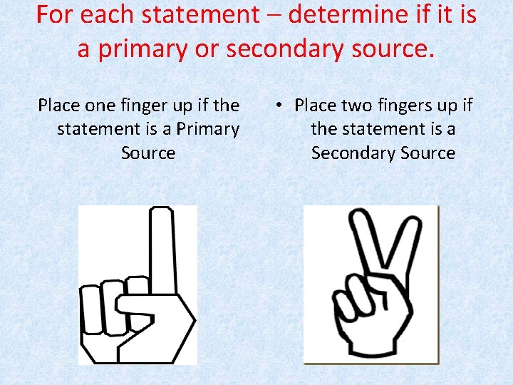 For each statement – determine if it is a primary or secondary source. Place
