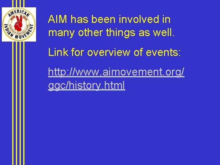 AIM has been involved in many other things as well. Link for overview of