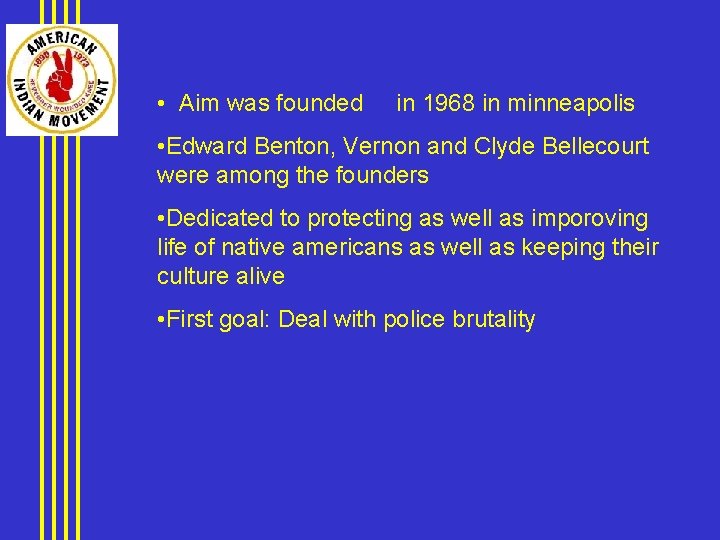  • Aim was founded in 1968 in minneapolis • Edward Benton, Vernon and