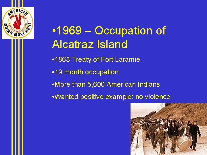  • 1969 – Occupation of Alcatraz Island • 1868 Treaty of Fort Laramie.