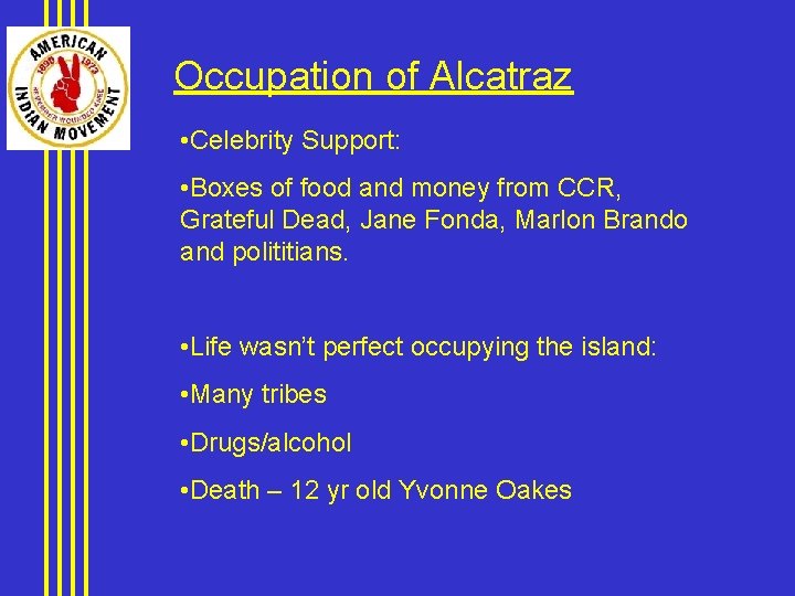 Occupation of Alcatraz • Celebrity Support: • Boxes of food and money from CCR,