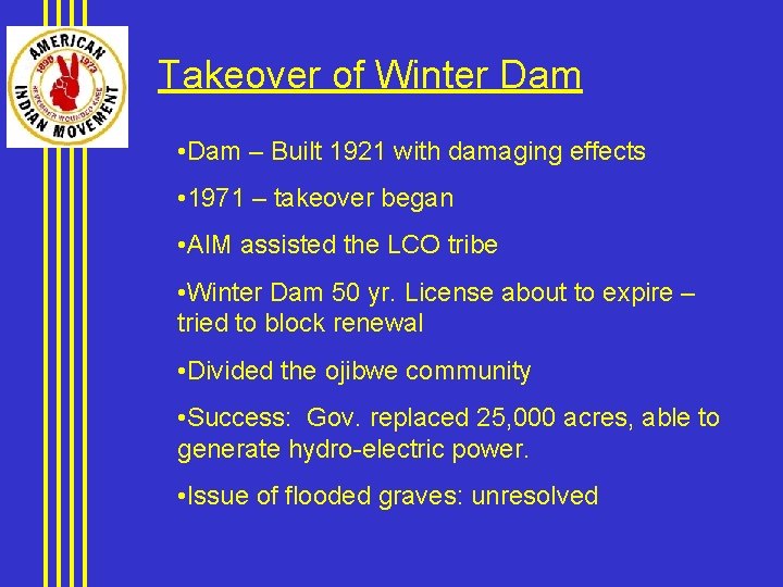 Takeover of Winter Dam • Dam – Built 1921 with damaging effects • 1971