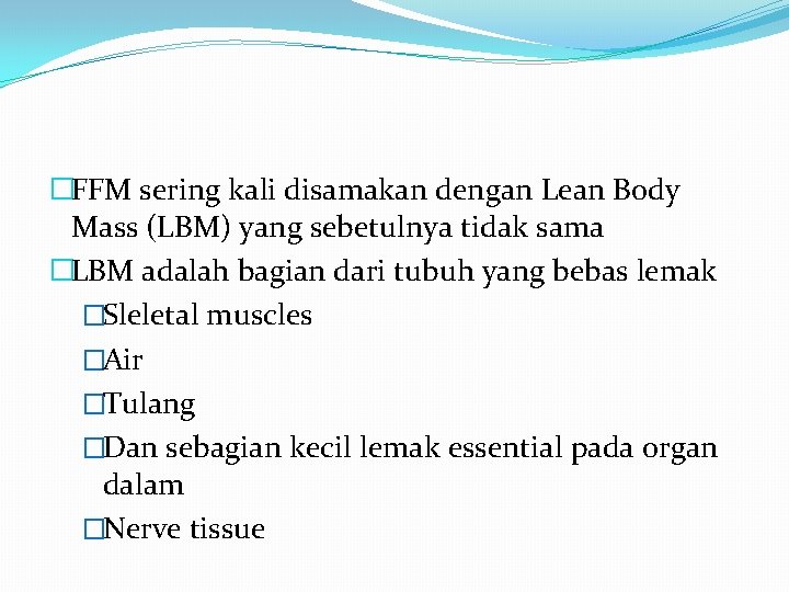�FFM sering kali disamakan dengan Lean Body Mass (LBM) yang sebetulnya tidak sama �LBM