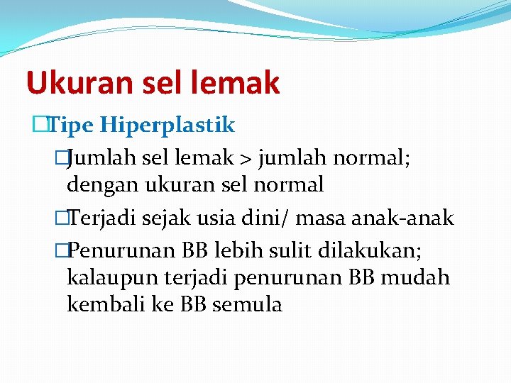 Ukuran sel lemak �Tipe Hiperplastik �Jumlah sel lemak > jumlah normal; dengan ukuran sel