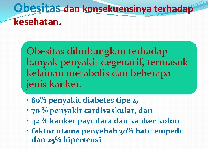 Obesitas dan konsekuensinya terhadap kesehatan. Obesitas dihubungkan terhadap banyak penyakit degenarif, termasuk kelainan metabolis