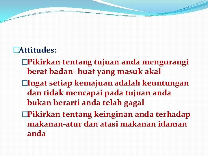 �Attitudes: �Pikirkan tentang tujuan anda mengurangi berat badan- buat yang masuk akal �Ingat setiap