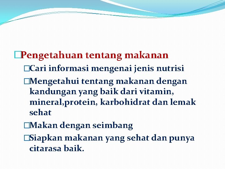 �Pengetahuan tentang makanan �Cari informasi mengenai jenis nutrisi �Mengetahui tentang makanan dengan kandungan yang