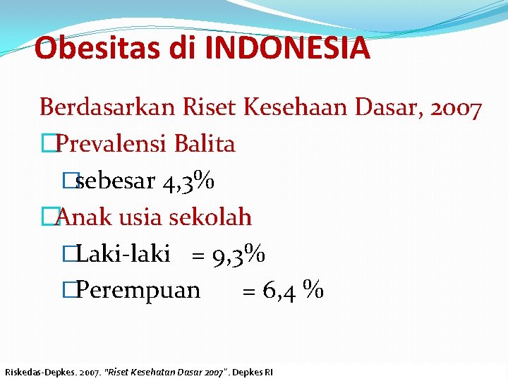 Obesitas di INDONESIA Berdasarkan Riset Kesehaan Dasar, 2007 �Prevalensi Balita �sebesar 4, 3% �Anak