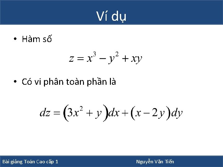 Ví dụ • Hàm số • Có vi phân toàn phần là Bài giảng Ví dụ • Hàm số • Có vi phân toàn phần là Bài giảng