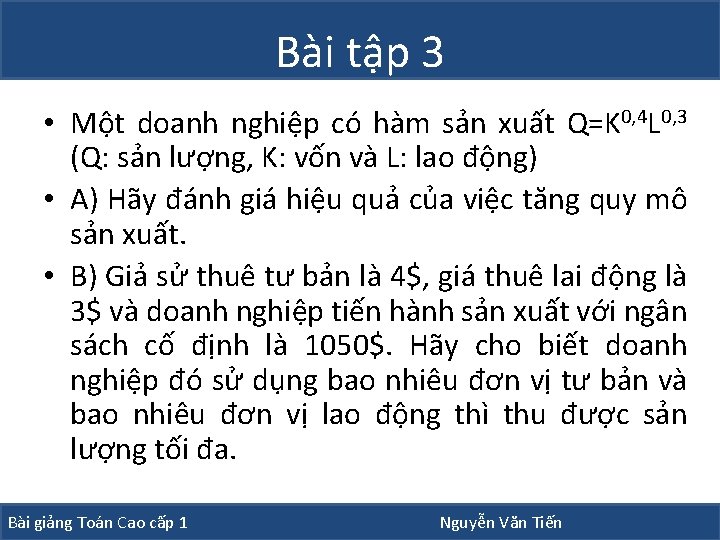 Bài tập 3 • Một doanh nghiệp có hàm sản xuất Q=K 0, 4